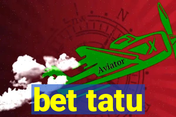 bet tatu